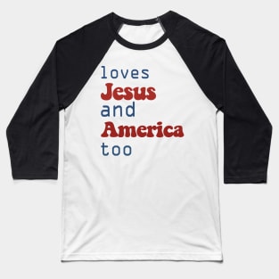 love Jesus and America too 4th of July Baseball T-Shirt